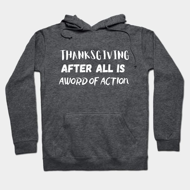 Thanksgiving After All Is A Word Of Action Hoodie by Success shopping